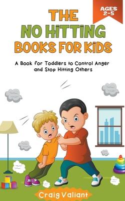 The No Hitting Books For Kids Ages 2-5: A Book for Toddlers to Control Anger and Stop Hitting Others