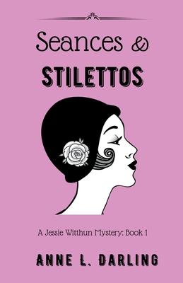 Seances & Stilettos: A Jessie Witthun Mystery, Book 1