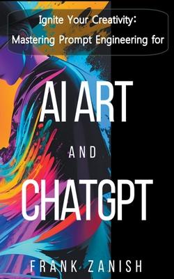 Ignite Your Creativity: Mastering Prompt Engineering for AI Art and ChatGPT