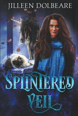 Splintered Veil: A Paranormal Women's Fiction Urban Fantasy