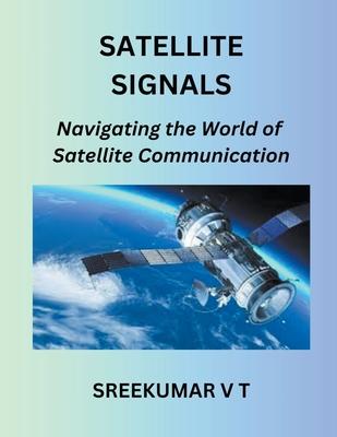 Satellite Signals: Navigating the World of Satellite Communication