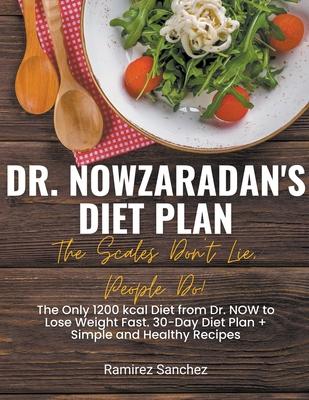 Dr. Nowzaradan's Diet Plan: The Scales Don't Lie, People Do! The Only 1200 kcal Diet from Dr. NOW to Lose Weight Fast. 30-Day Diet Plan