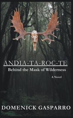 Andia-ta-roc-te: Behind the Mask of Wilderness