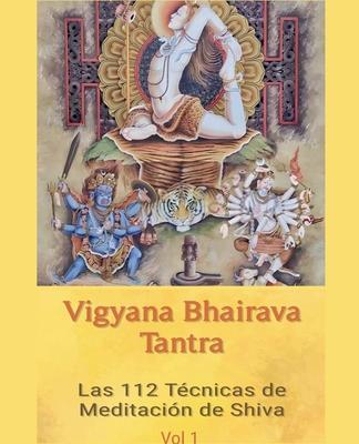 Vigyana Bhairava Tantra: Las 112 Tcnicas de Meditacin de Shiva