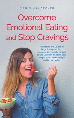 Overcome Emotional Eating and Stop Cravings: Understand the Causes of Binge Eating and Food Cravings, Successfully Combat Eating Disorders and Find Yo Subscription