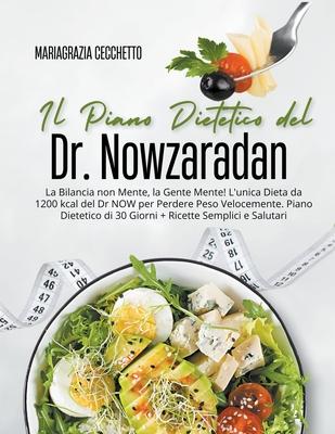 Il Piano Dietetico del Dr. Nowzaradan: La Bilancia non Mente, la Gente Mente! L'unica Dieta da 1200 kcal del Dr NOW per Perdere Peso Velocemente. Pian