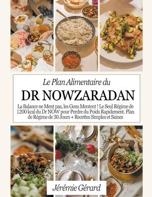 Le Plan Alimentaire du Dr Nowzaradan: La Balance ne Ment pas, les Gens Mentent ! Le Seul Rgime de 1200 kcal du Dr NOW pour Perdre du Poids Rapidement