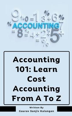 Accounting 101: Learn Cost Accounting From A To Z