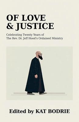 Of Love & Justice: Celebrating Twenty Years of The Rev. Dr. Jeff Hood's Ordained Ministry Subscription