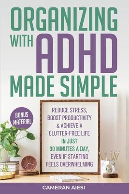 Organizing with ADHD Made Simple