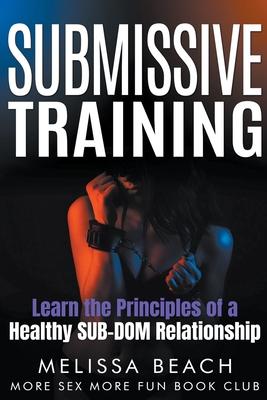 Submissive Training: Learn the Principles of a Healthy SUB-DOM Relationship