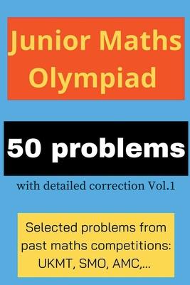 Junior Maths Olympiad: 50 problems with detailed correction Vol. 1