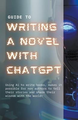 Guide to Writing a Novel With ChatGPT