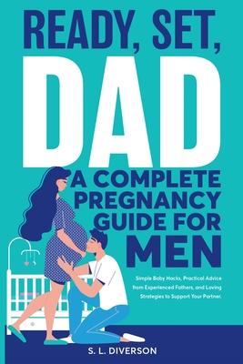 Ready, Set, Dad - A Complete Pregnancy Guide for Men