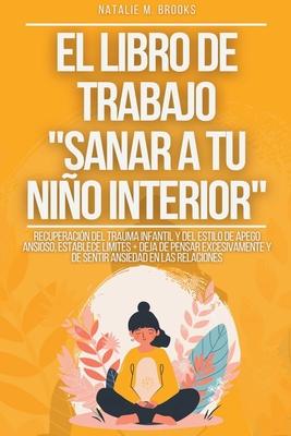 El libro de trabajo "Sanar a tu nio interior": Recuperacin del Trauma Infantil y del Estilo de Apego Ansioso, Establece Lmites + Deja de Pensar Exc