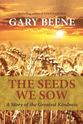 The Seeds We Sow: A Story of the Greatest Kindness