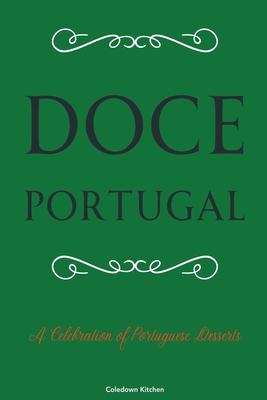 Doce Portugal: A Celebration of Portuguese Desserts