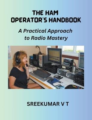 The HAM Operator's Handbook: A Practical Approach to Radio Mastery