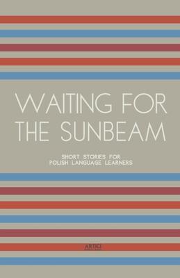 Waiting For The Sunbeam: Short Stories for Polish Language Learners