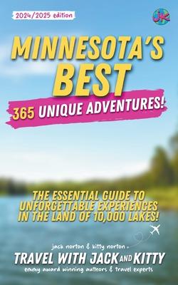 Minnesota's Best: 365 Unique Adventures: The Essential Guide to Unforgettable Experiences in the Land of 10,000 Lakes (2024-2025 Edition