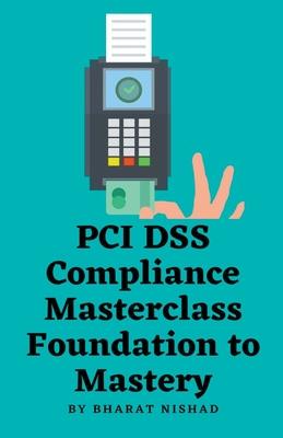 PCI DSS Compliance Masterclass - Foundation to Mastery