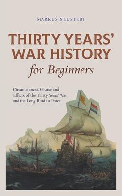 Thirty Years' War History for Beginners Circumstances, Course and Effects of the Thirty Years' War and the Long Road to Peace Subscription