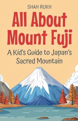 All About Mount Fuji: A Kid's Guide to Japan's Sacred Mountain