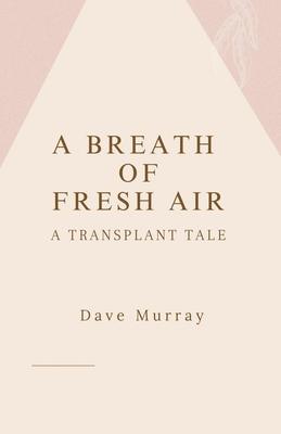 A Breath of Fresh Air (A Transplant Tale)