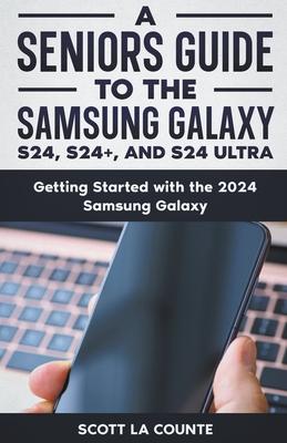 A Seniors Guide to the S24, S24+ and S24 Ultra: Getting Started with the 2024 Samsung Galaxy