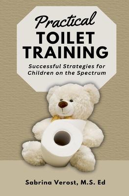 Practical Toilet Training: Successful Strategies for Children on the Spectrum