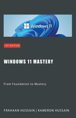 Windows 11 Mastery: From Foundation to Mastery