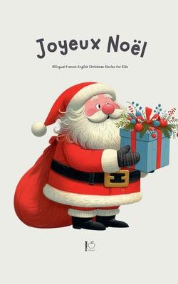 Joyeux Nol: Bilingual French-English Christmas Stories for Kids