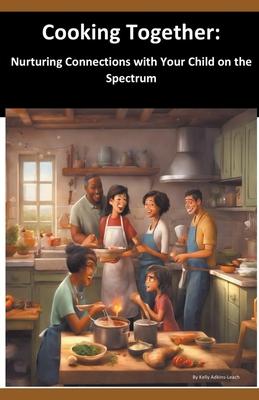 Cooking Together: Nurturing Connections with Your Child on the Spectrum