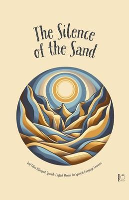 The Silence Of The Sand And Other Bilingual Spanish-English Stories for Spanish Language Learners