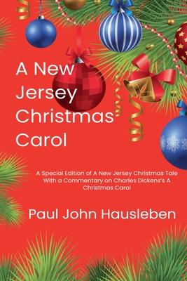 A New Jersey Christmas Carol. A Special Edition of A New Jersey Christmas Tale. With a Commentary on Charles Dickens's A Christmas Carol