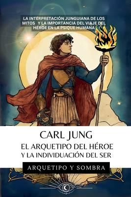 Carl Jung - El Arquetipo del Hroe y la Individuacin del Ser