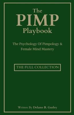 The Pimp Playbook Full Collection: The Psychology Of Pimpology & Female Mind Mastery