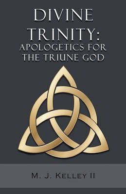 Divine Trinity: Apologetics for the Triune God