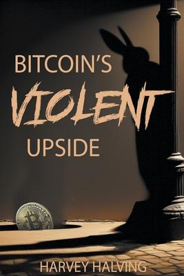 Bitcoin's Violent Upside