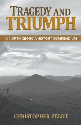 Tragedy and Triumph: A North Georgia History Compendium