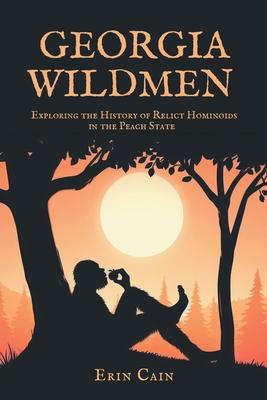 Georgia Wildmen: Exploring the History of Relict Hominoids in the Peach State