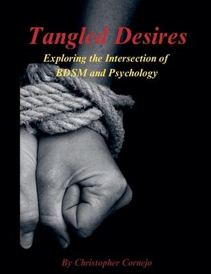 Tangled Desires - Exploring the Intersection of BDSM and Psychology