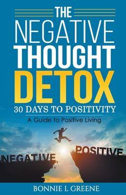 The Negative Thought Detox: 30 Days To Positivity