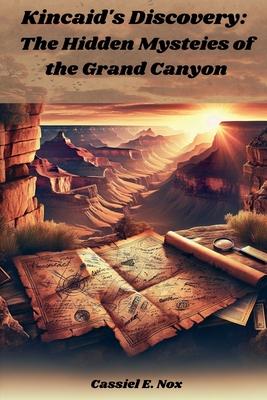 Kincaid's Discovery: The Hidden Mysteies of the Grand Canyon