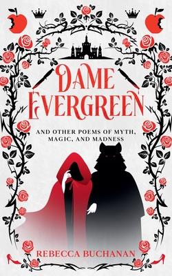 Dame Evergreen, And Other Poems of Myth, Magic, and Madness