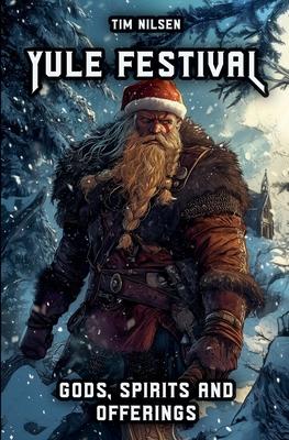 Yule Festival - Gods, Spirits and Offerings: The Spiritual Significance of the Nordic Winter Festival - Christmas of the Vikings