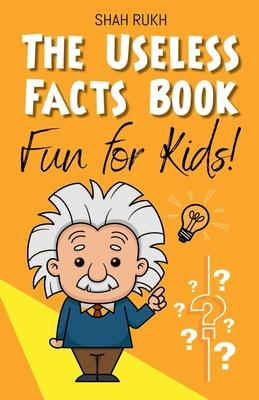 The Useless Facts Book: Fun for Kids!