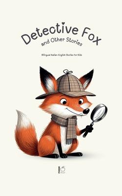 Detective Fox and Other Stories: Bilingual Italian-English Stories for Kids