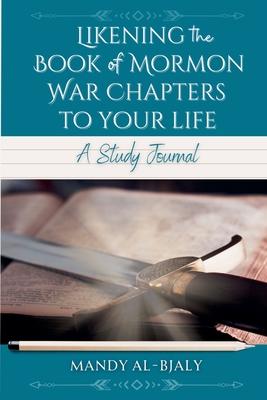 Likening the Book of Mormon War Chapters to Your Life: A Study Journal