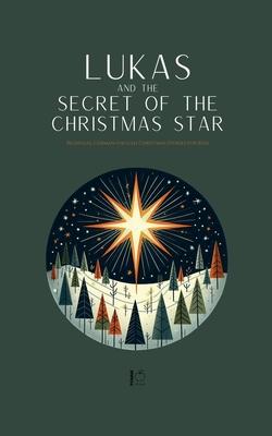 Lukas and the Secret of the Christmas Star: Bilingual German-English Christmas Stories for Kids